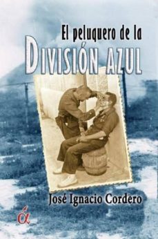 Descargar libro espaol gratis EL PELUQUERO DE LA DIVISIN AZUL de JOSE IGNACIO CORDERO