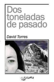 Descarga gratuita de libros en pdf para android. DOS TONELADAS DE PASADO de DAVID TORRES RUIZ in Spanish