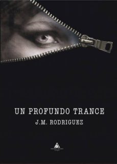 Descargas de libros electrónicos completos gratis para el nook UN PROFUNDO TRANCE 9788494540257  de J.M. RODRIGUEZ (Spanish Edition)