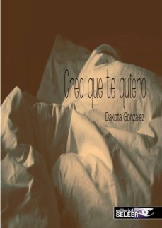 Búsqueda de descarga gratuita de libros electrónicos CREO QUE TE QUIERO de DAKOTA GONZALEZ 9788494615757 MOBI PDB ePub