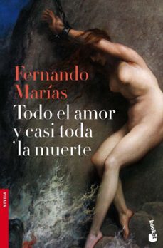 Portada de TODO EL AMOR Y CASI TODA LA MUERTE (PREMIO PRIMAVERA DE NOVELA 20 10)
