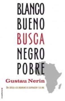 Portada de BLANCO BUENO BUSCA NEGRO POBRE: UNA CRITICA A LOS ORGANISMOS DE C OOPERACION Y LAS ONG
