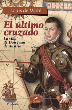 Portada de EL ULTIMO CRUZADO: LA VIDA DE DON JUAN DE AUSTRIA (7ª ED.)