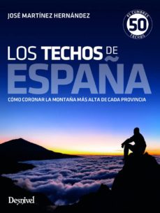 Portada de LOS TECHOS DE ESPAÑA (3ª ED.): COMO CORONAR LA MONTAÑA MAS ALTA D E CADA PROVINCIA