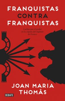 Portada de FRANQUISTAS CONTRA FRANQUISTAS: LUCHAS POR EL PODER EN LA CUPULA DEL REGIMEN DE FRANCO