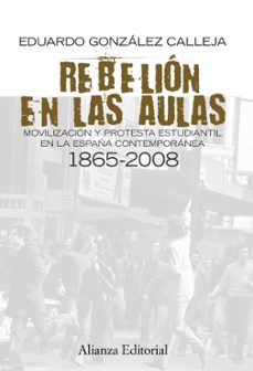 Portada de REBELION EN LAS AULAS: MOVILIZACION Y PROTESTA ESTUDIANTIL EN LA ESPAÑA CONTEMPORANEA 1865-2008