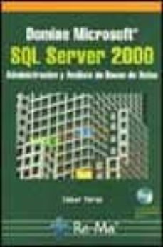 Portada de DOMINE MICROSOFT SQL SERVER 2000: ADMINISTRACION Y ANALISIS DE BA SES DE DATOS (INCLUYE CD-ROM)