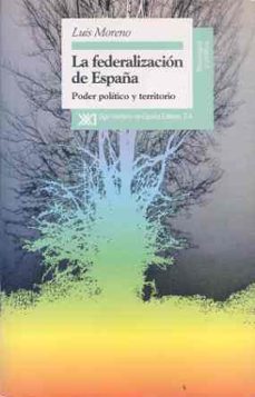 Portada de LA FEDERALIZACION DE ESPAÑA: PODER POLITICO Y TERRITORIO