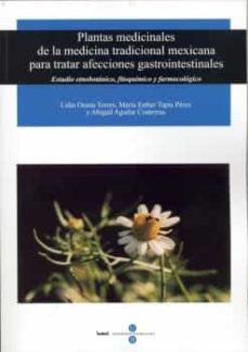 Portada de PLANTAS MEDICINALES DE LA MEDICINA TRADICIONAL MEXICANA PARA TRAT AR AFECCIONES GASTROINTESTINALES: ESTUDIO ETNOBOTANICO, FITOQUIMICO Y FARMACOLOGICO
