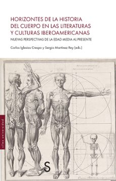HORIZONTES DE LA HISTORIA DEL CUERPO EN LAS LITERATURAS Y CULTURA S IBEROAMERICANAS