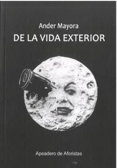 Descargas gratuitas de audiolibros para compartir archivos DE LA VIDA EXTERIOR iBook de ANDER MAYORA 9788412389067 (Spanish Edition)