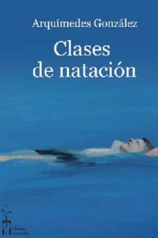 Descargar gratis ebooks epub google CLASES DE NATACION Y OTROS CUENTOS in Spanish de ARQUIMEDES GONZALEZ