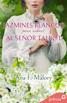 Ebook JAZMINES BLANCOS PARA SEDUCIR AL SEÑOR TALBOT (LOS TALBOT 4) EBOOK de  ANA F. MALORY | Casa del Libro