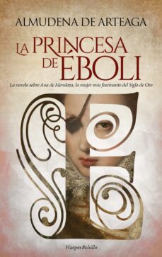 Portada de LA PRINCESA DE EBOLI. LA MUJER MAS ENIGMATICA Y FASCINANTE DEL SIGLO DE ORO. (EBOOK)
