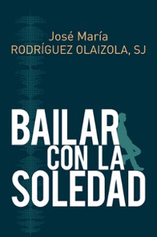 Descargas de libros de audio gratis en el Reino Unido BAILAR CON LA SOLEDAD de JOSE MARIA RODRIGUEZ OLAIZOLA (Spanish Edition) 9788429327267