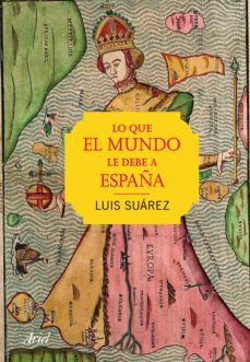 LO QUE EL MUNDO LE DEBE A ESPAÑA EBOOK | LUIS SUAREZ ...