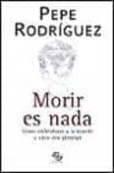 Portada de MORIR ES NADA: COMO ENFRENTARSE A LA MUERTE Y VIVIR CON PLENITUD