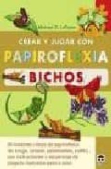 Internet gratis descargar libros nuevos CREAR Y JUGAR CON PAPIROFLEXIA BICHOS (Spanish Edition) de MICHEL G. LAFOSSE CHM 9788479026967