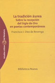 Descargar LA TRADICION AUREA: SOBRE LA RECEPCION DEL SIGLO DE ORO EN POETAS CONTEMPORANEOS gratis pdf - leer online