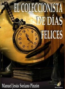 Descargas gratuitas de libros electrónicos kindle EL COLECCIONISTA DE DIAS FELICES (Spanish Edition) CHM 9788499789767