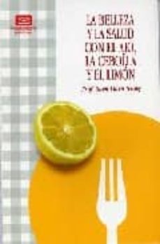 Portada de LA BELLEZA Y LA SALUD CON EL AJO, LA CEBOLLA Y EL LIMON