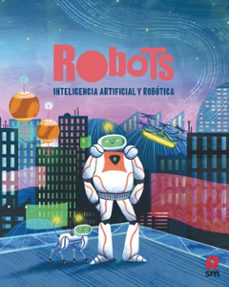 Portada de ROBOTS. INTELIGENCIA ARTIFICIAL Y ROBOTICA