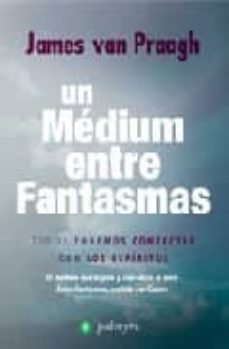 Portada de UN MEDIUM ENTRE FANTASMAS: TODOS PODEMOS CONTACTAR CON LOS ESPIRITUS
