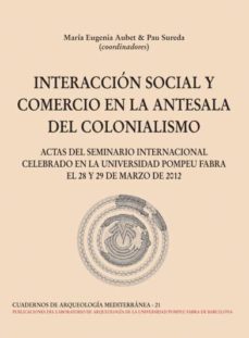 Portada de INTERACCION SOCIAL Y COMERCIO EN LA ANTESALA: DEL COLONIALISMO CU ADERNOS DE ARQUEOLOGIA MEDITERRANEA