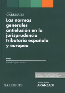 Portada de LAS NORMAS GENERALES ANTIELUSION EN LA JURISPRUDENCIA TRIBUTARIA ESPAÑOLA Y EUROPEA