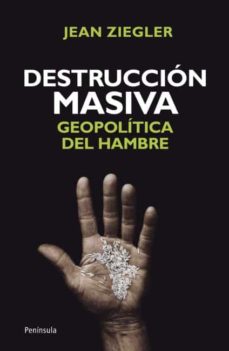 Portada de DESTRUCCION MASIVA: GEOPOLITICA DEL HAMBRE