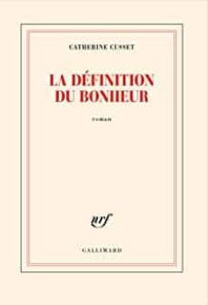 Descargar ebooks para iphone gratis LA DEFINITION DU BONHEUR
         (edición en francés) 9782072950377  (Literatura española) de CATHERINE CUSSET