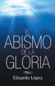 Descarga de libros de amazon a kindle (I.B.D.) EL ABISMO DE LA GLORIA de EDUARDO LOPEZ (Spanish Edition) 
