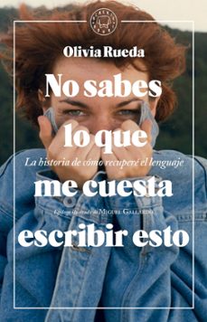 9788417059477 - No sabes lo que me cuesta escribir esto. la historia de cómo recuperé el lenguaje (Olivia Rueda) - (Audiolibro Voz Humana)