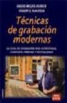 Descargar TECNICAS DE GRABACION MODERNAS: LA GUIA DE GRABACION MAS ACREDITA DA, COMPLETA, PRECISA Y ACTUALIZADA gratis pdf - leer online
