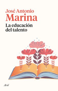 Libros para descargar a ipod LA EDUCACION DEL TALENTO en español PDF RTF DJVU 9788434435377 de JOSE ANTONIO MARINA