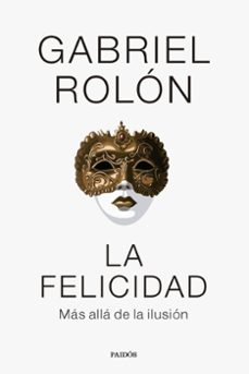 Epub descarga libros de google LA FELICIDAD en español de GABRIEL ROLON 9788449341977