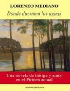 Rapidshare e books descargar gratis DONDE DUERMEN LAS AGUAS de LORENZO MEDIANO (Spanish Edition) 9788488962577 CHM