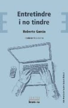 Nuevos ebooks de descarga gratuita. ENTRETINDRE I NO TINDRE en español PDF de ROBERTO GARCIA PRIETO