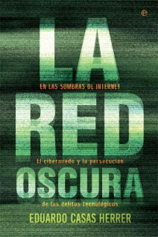 Libro de texto nova LA RED OSCURA: EN LAS SOMBRAS DE INTERNET: EL CIBERMIEDO Y LA PERSECUCION DE LOS DELITOS TECNOLOGICOS de EDUARDO CASAS HERRER in Spanish