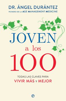 Imagen de JOVEN A LOS 100. TODAS LAS CLAVES PARA VIVIR MÁS Y MEJOR de ANGEL DURANTEZ