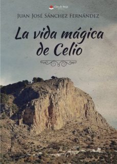 Descargar un libro (I.B.D.) LA VIDA MAGICA DE CELIO (Spanish Edition) de JUAN JOSE SANCHEZ FERNANDEZ