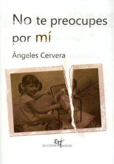 Pdf ebooks búsqueda y descarga NO TE PREOCUPES POR MI MOBI de ANGELES CERVERA (Spanish Edition) 9788494850677