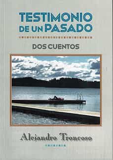 Descargas gratuitas de libros de kindle para mac TESTIMONIO DE UN PASADO (Spanish Edition) 9788498276077 de ALEJANDRO TRONCOSO