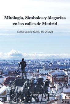 Descarga gratuita de libros de Kindle. MITOLOGÍA, SÍMBOLOS Y ALEGORÍAS EN LAS CALLES DE MADRID (Spanish Edition) 9788498735277 de CARLOS OSORIO GARCIA DE OTEYZA