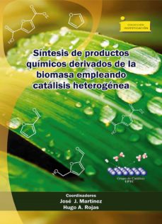 síntesis de productos químicos derivados de la biomasa empleando catálisis heterogénea (ebook)-jose j. martinez-hugo a. rojas-9789586604277