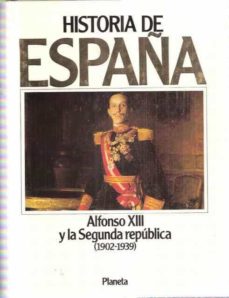 HISTORIA DE ESPAÑA, 11. ALFONSO XIII Y LA SEGUNDA REPÚBLICA (1902-1939) de  ANTONIO (DIR.) DOMÍNGUEZ ORTIZ | Casa del Libro