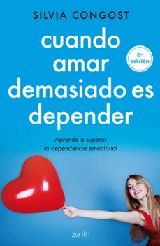 Portada de CUANDO AMAR DEMASIADO ES DEPENDER: APRENDE A SUPERAR LA DEPENDENCIA EMOCIAL
