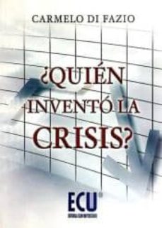 Portada de ¿QUIEN INVENTO LA CRISIS?