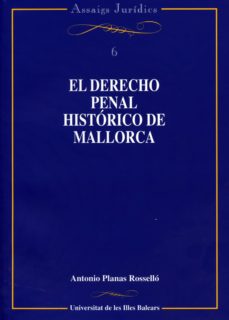 Portada de EL DERECHO PENAL HISTORICO DE MALLORCA (SIGLOS XIII-XVIII)