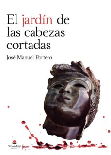 Descarga de libros gratis en línea. EL JARDÍN DE LAS CABEZAS CORTADAS de JOSE MANUEL  PORTERO PDB (Literatura española)